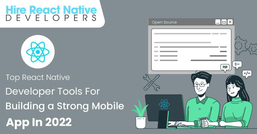 Top React Native developer tools for building a strong mobile app in 2022