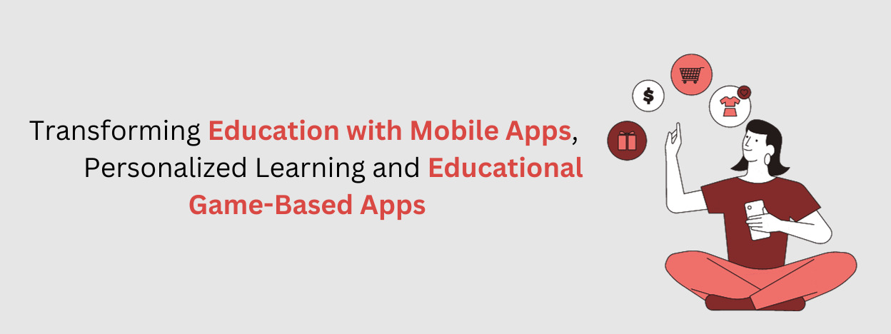 Transforming Education with Mobile Apps: Personalized Learning and Educational Game-Based Apps
