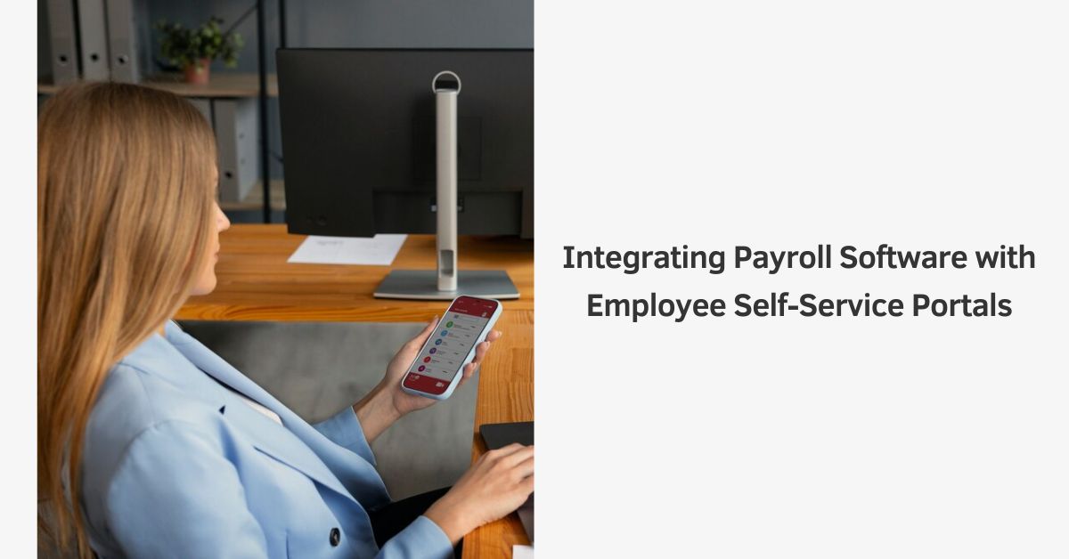 Integrating Payroll Software with Employee Self-Service Portals