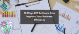 10 Ways ERP Software Can Boost Your Business Efficiency with SAP Business One