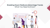 Breaking Down Medicare Advantage Trends: What You Need to Know?