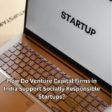 How Do Venture Capital Firms in India Support Socially Responsible Startups?