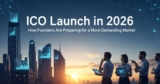 ICO Launch in 2026: How Founders Are Preparing for a More Demanding Market