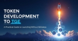 Token Development to TGE: A Practical Guide to Launching Without Mistakes