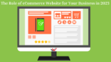 The Role of eCommerce Website for Your Business in 2023