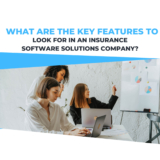 What Are the Key Features to Look for in an Insurance Software Solutions Company?