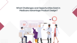 What Challenges and Opportunities Exist in Medicare Advantage Product Design?