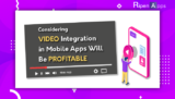 Why Considering Video Integration in Mobile Apps Will Be Profitable?