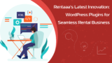 Introducing Rentaaa’s Latest Innovation: WordPress Plugins for Seamless Rental Business