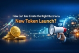 How Can You Create the Right Buzz for a New Token Launch?