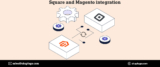 Square Magento Integration – sync unlimited products and orders between both platforms